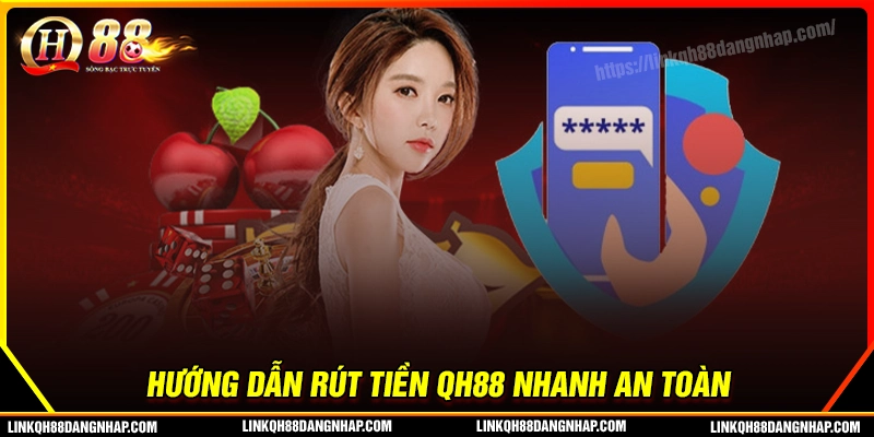 Hướng dẫn rút tiền qh88 đơn giản, nhanh nhất