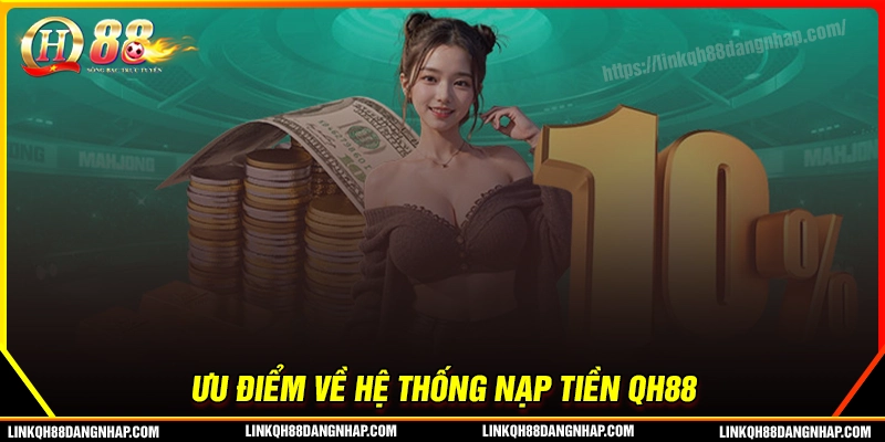 Khám phá ưu điểm của hệ thống nạp tiền qh88