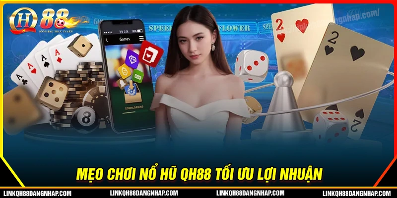 Mẹo chơi nổ hũ qh88 giúp cược thủ tối ưu lợi nhuận