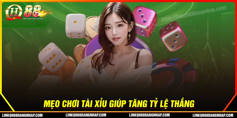 Mẹo nâng cao tỷ lệ thắng khi chơi tài xỉu qh88