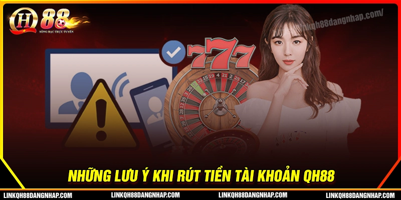 Những điều cần lưu tâm khi thực hiện rút tiền qh88