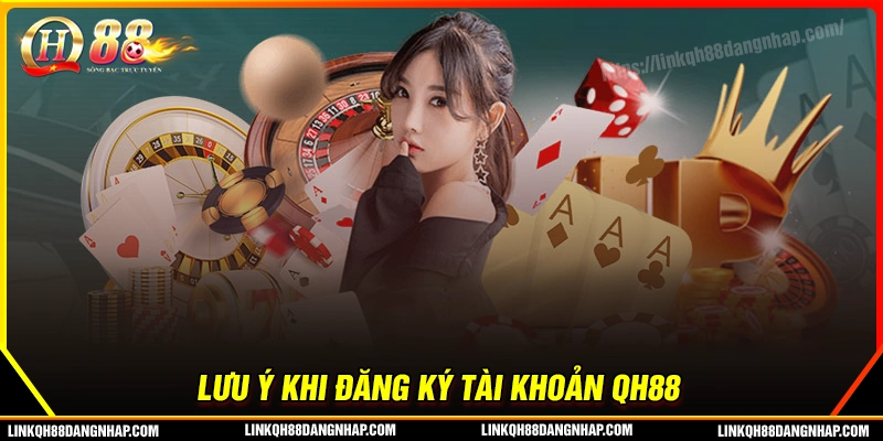 Những điều cược thủ cần lưu ý khi đăng ký qh88