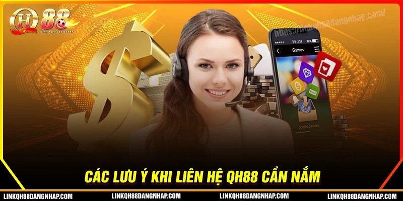 Những điều cược thủ nên lưu ý khi liên hệ qh88
