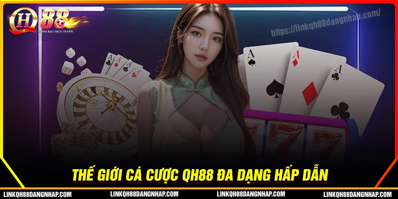 Qh88 sở hữu thế giới giải trí đa sắc màu dành cho cược thủ