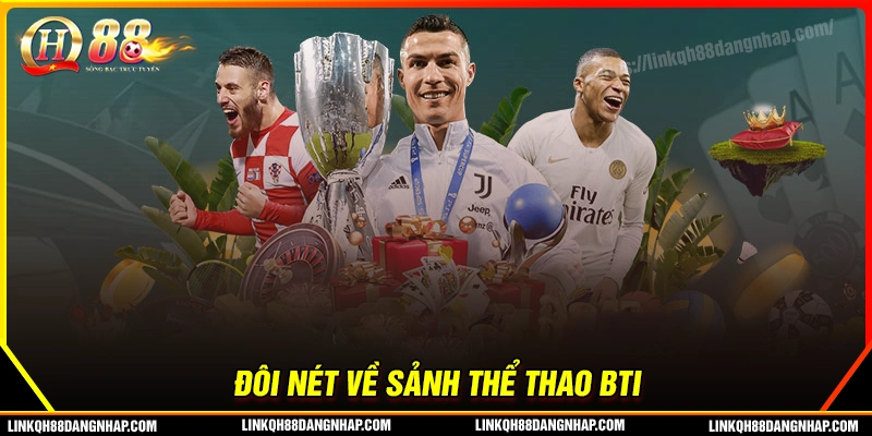 Sơ lược về sảnh Bti qh88