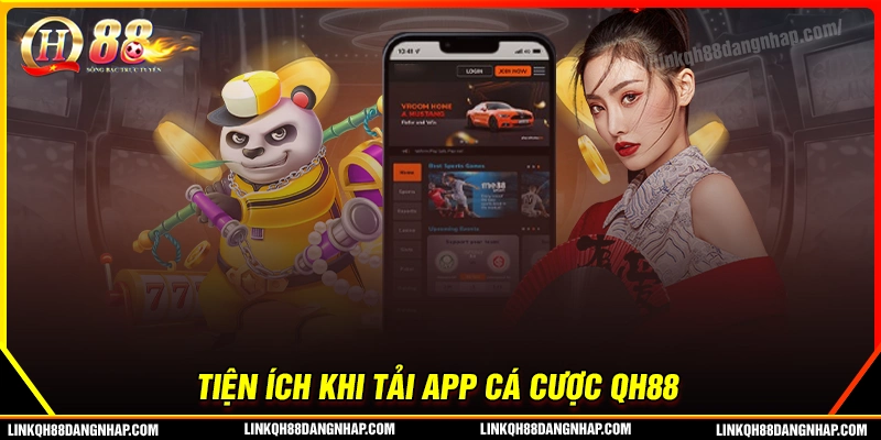 Tại sao bet thủ nên tải app qh88 về điện thoại?