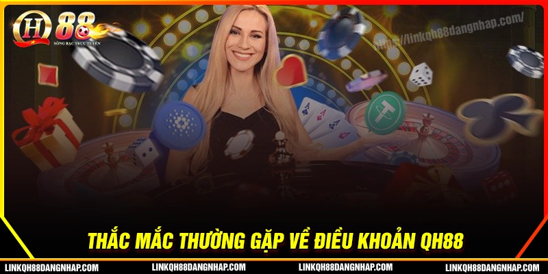 Thắc mắc liên quan đến điều khoản dịch vụ qh88