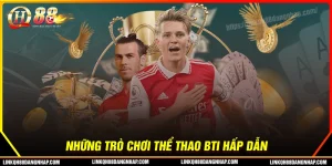 Top những thể loại trò chơi hấp dẫn tại sảnh cược BTI