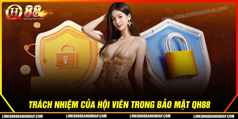 Trách nhiệm hội viên qh88 trong chính sách bảo mật